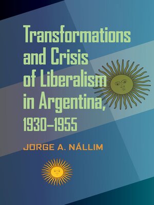 cover image of Transformations and Crisis of Liberalism in Argentina, 1930–1955